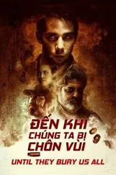 Đến Khi Chúng Ta Bị Chôn Vùi - Đến Khi Chúng Ta Bị Chôn Vùi (2019)