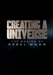 Tạo nên một vũ trụ - Hậu trường Rebel Moon - Tạo nên một vũ trụ - Hậu trường Rebel Moon (2024)